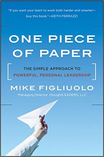 One Piece of Paper: The Simple Approach to Powerful, Personal Leadership