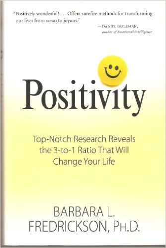 Positivity: Top-Notch Research Reveals the 3 to 1 Ratio That Will Change Your Life