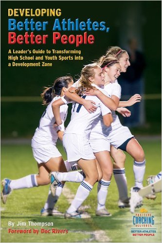 Developing Better Athletes, Better People: A Leader’s Guide to Transforming High School and Youth Sports into a Development Zone