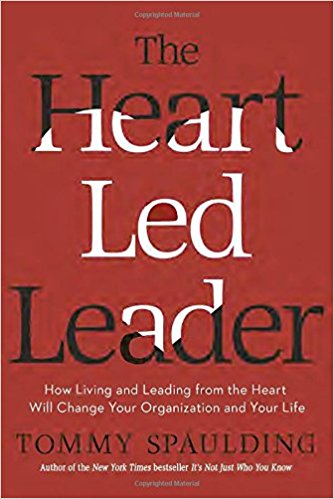 The Heart-Led Leader: How Living and Leading from the Heart Will Change Your Organization and Your Life