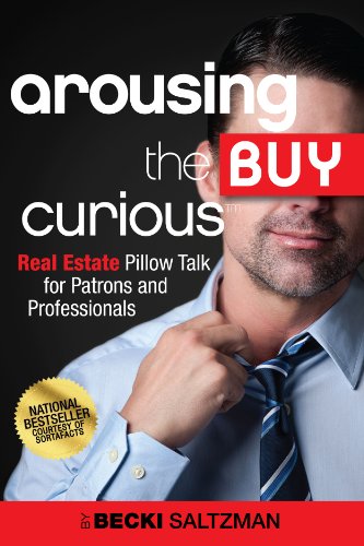 Arousing the Buy Curious: Real Estate Pillow Talk for Patrons and Professionals