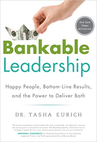 Bankable Leadership : Happy People, Bottom-Line Results, and the Power to Deliver Both