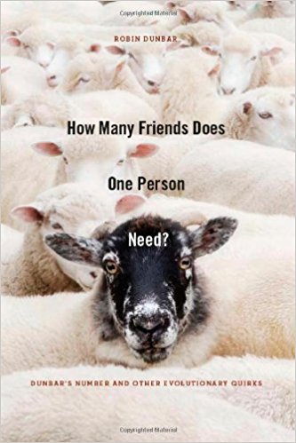 How Many Friends Does One Person Need?: Dunbar’s Number and Other Evolutionary Quirks