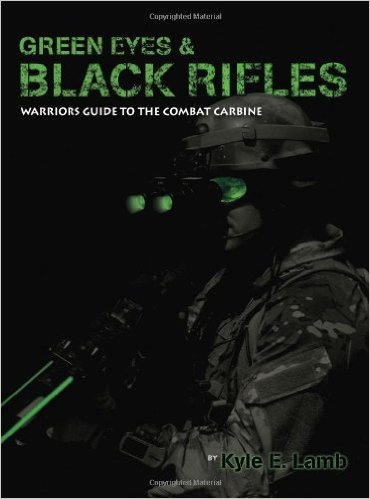 Green Eyes & Black Rifles: Warriors Guide to the Combat Carbine
