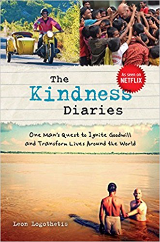 The Kindness Diaries: One Man’s Quest to Ignite Goodwill and Transform Lives Around the World