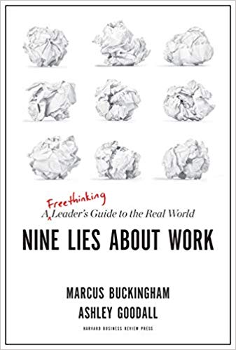 Nine Lies About Work: A Freethinking Leader’s Guide to the Real World