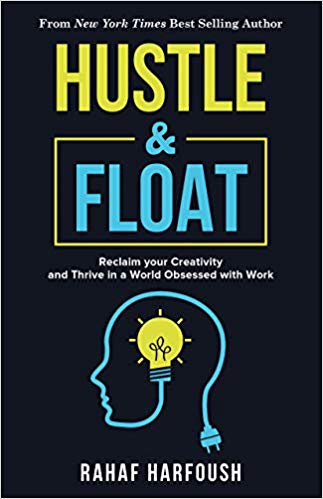 Hustle and Float: Reclaim Your Creativity and Thrive in a World Obsessed with Work