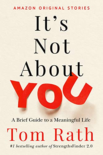 It’s Not About You: A Brief Guide to a Meaningful Life