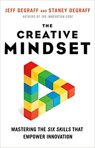 The Creative Mindset: Mastering the Six Skills That Empower Innovation