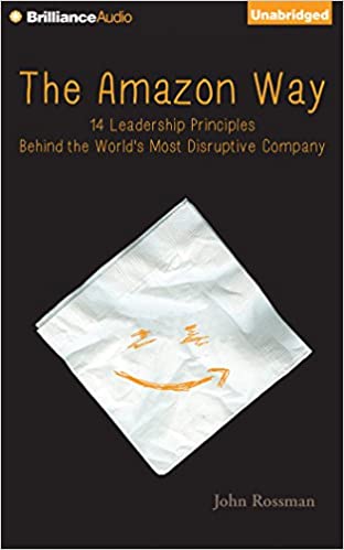 The Amazon Way: 14 Leadership Principles Behind the World’s Most Disruptive Company
