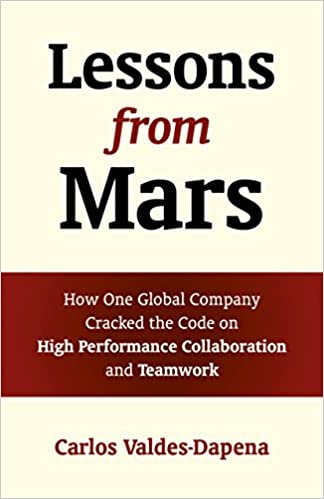 Lessons from Mars: How One Global Company Cracked the Code on High Performance Collaboration and Teamwork