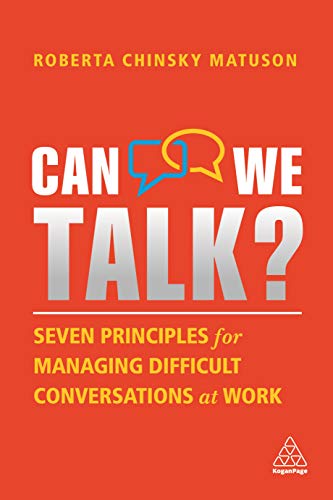 Can We Talk? Seven Principles for Managing Difficult Conversations at Work