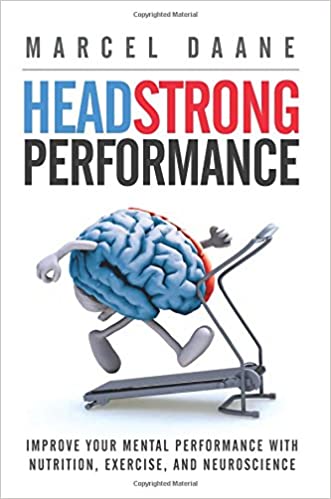 Headstrong Performance: Improve Your Mental Performance With Nutrition, Exercise, and Neuroscience