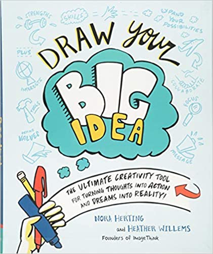 Draw Your Big Idea: The Ultimate Creativity Tool for Turning Thoughts Into Action and Dreams Into Reality
