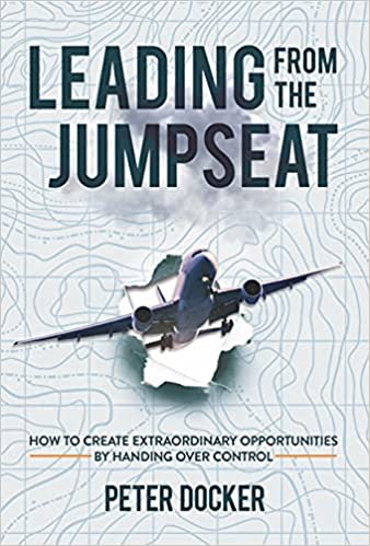 Leading From The Jumpseat: How to Create Extraordinary Opportunities by Handing Over Control