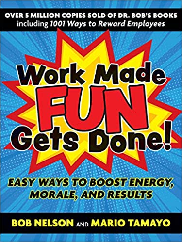 Work Made Fun Gets Done!: Easy Ways to Boost Energy, Morale, and Results