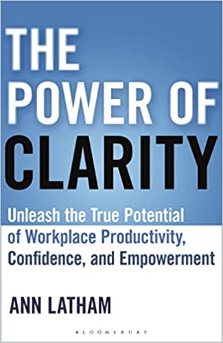The Power of Clarity: Unleash the True Potential of Workplace Productivity, Confidence, and Empowerment