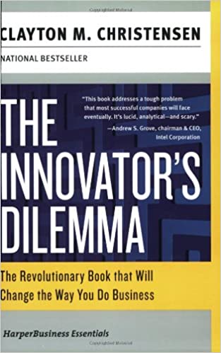The Innovator’s Dilemma: The Revolutionary Book That Will Change the Way You Do Business