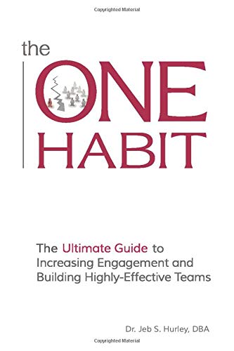 The ONE Habit: The Ultimate Guide to Increasing Engagement and Building Highly-Effective Teams