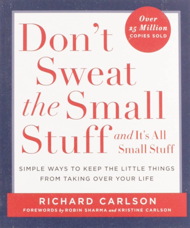 Don’t Sweat the Small Stuff . . . and It’s All Small Stuff: Simple Ways to Keep the Little Things from Taking Over Your Life