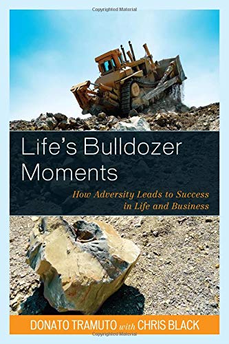 Life’s Bulldozer Moments: How Adversity Leads to Success in Life and Business