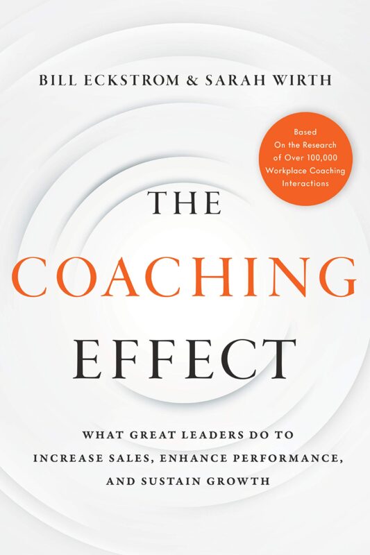 The Coaching Effect : What Great Leaders Do to Increase Sales, Enhance Performance, and Sustain Growth