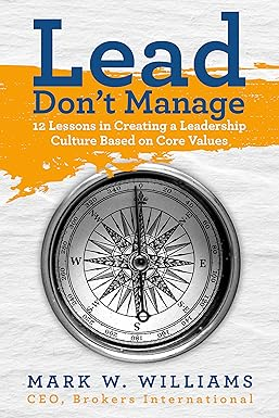 Lead, Don’t Manage: 12 Lessons in Creating a Leadership Culture Based on Core Values