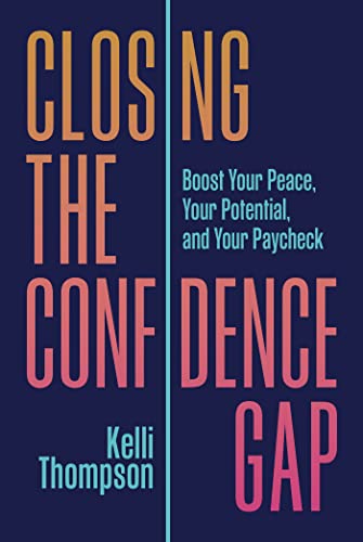 Closing the Confidence Gap: Boost Your Peace, Your Potential, and Your Paycheck