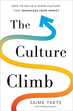 The Culture Climb: How to Build a Work Culture that Maximizes Your Impact